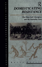 Domesticating Resistance: The Dhan-Gadi Aborigines and the Australian State book cover