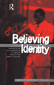 Believing Identity: Pentecostalism and the Mediation of Jamaican Ethnicity and Gender in England book cover