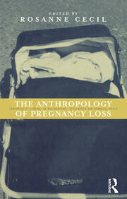 Anthropology of Pregnancy Loss: Comparative Studies in Miscarriage, Stillbirth and Neo-natal Death book cover