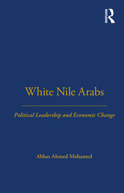 White Nile Arabs: Political Leadership and Economic Change Volume 53 book cover
