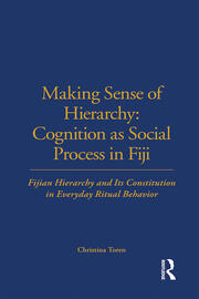 Making Sense of Hierarchy: Cognition as Social Process in Fiji: Fijian Hierarchy and Its Constitution in Everyday Ritual Behavior book cover