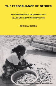 The Performance of Gender: An Anthropology of Everyday Life in a South Indian Fishing Village book cover