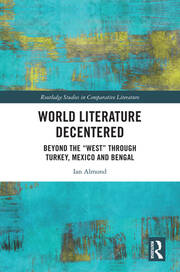World Literature Decentered: Beyond the “West” through Turkey, Mexico and Bengal book cover