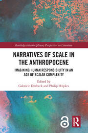Narratives of Scale in the Anthropocene: Imagining Human Responsibility in an Age of Scalar Complexity book cover