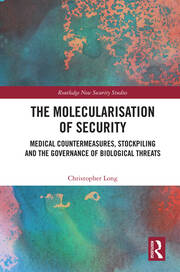 The Molecularisation of Security: Medical Countermeasures, Stockpiling and the Governance of Biological Threats book cover
