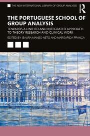 The Portuguese School of Group Analysis: Towards a Unified and Integrated Approach to Theory Research and Clinical Work book cover