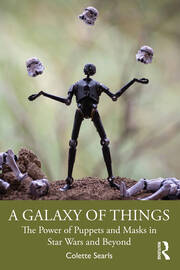 A Galaxy of Things: The Power of Puppets and Masks in Star Wars and Beyond book cover