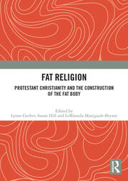 Fat Religion: Protestant Christianity and the Construction of the Fat Body book cover