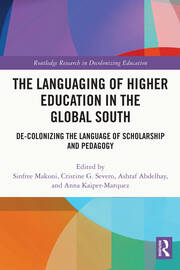 The Languaging of Higher Education in the Global South: De-Colonizing the Language of Scholarship and Pedagogy book cover