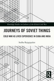 Journeys of Soviet Things: Cold War as Lived Experience in Cuba and India book cover