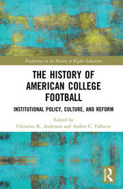 The History of American College Football: Institutional Policy, Culture, and Reform book cover