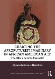 Charting the Afrofuturist Imaginary in African American Art: The Black Female Fantastic book cover