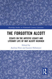 The Forgotten Alcott: Essays on the Artistic Legacy and Literary Life of May Alcott Nieriker book cover