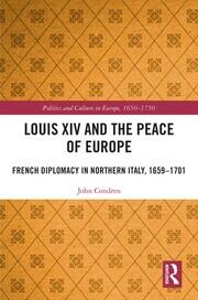 Louis XIV and the Peace of Europe: French Diplomacy in Northern Italy, 1659 – 1701 book cover