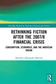 Rethinking Fiction after the 2007/8 Financial Crisis: Consumption, Economics, and the American Dream book cover