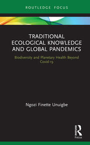 Traditional Ecological Knowledge and Global Pandemics: Biodiversity and Planetary Health Beyond Covid-19 book cover