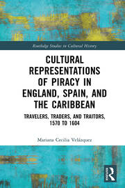 Cultural Representations of Piracy in England, Spain, and the Caribbean: Travelers, Traders, and Traitors, 1570 to 1604 book cover