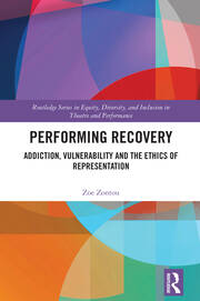Performing Recovery: Addiction, Vulnerability and the Ethics of Representation book cover