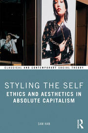 Styling the Self: Ethics and Aesthetics in Absolute Capitalism book cover