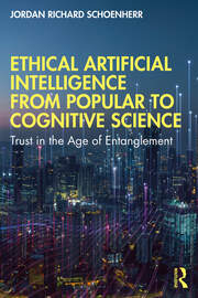 Ethical Artificial Intelligence from Popular to Cognitive Science: Trust in the Age of Entanglement book cover
