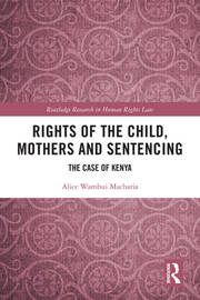 Rights of the Child, Mothers and Sentencing: The Case of Kenya book cover