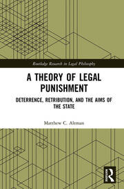 A Theory of Legal Punishment: Deterrence, Retribution, and the Aims of the State book cover