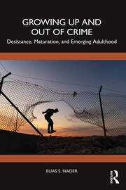 Growing Up and Out of Crime: Desistance, Maturation, and Emerging Adulthood book cover