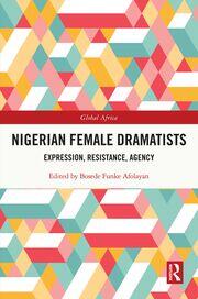 Nigerian Female Dramatists: Expression, Resistance, Agency book cover
