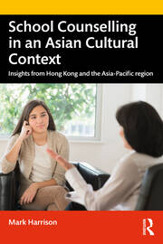 School Counselling in an Asian Cultural Context: Insights from Hong Kong and The Asia-Pacific region book cover