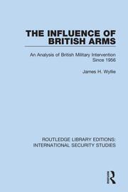 The Influence of British Arms: An Analysis of British Military Intervention Since 1956 book cover