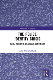 The Police Identity Crisis: Hero, Warrior, Guardian, Algorithm book cover