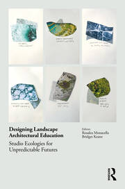 Designing Landscape Architectural Education: Studio Ecologies for Unpredictable Futures book cover