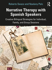 Narrative Therapy with Spanish Speakers: Creative Bilingual Strategies for Individual, Family, and Group Sessions book cover