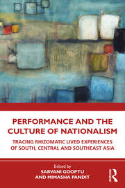 Performance and the Culture of Nationalism: Tracing Rhizomatic Lived Experiences of South, Central and Southeast Asia book cover
