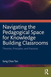 Navigating the Pedagogical Space for Knowledge Building Classrooms: Theories, Principles, and Practices book cover