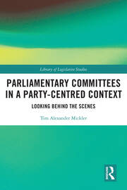 Parliamentary Committees in a Party-Centred Context: Looking Behind the Scenes book cover