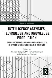 Intelligence Agencies, Technology and Knowledge Production: Data Processing and Information Transfer in Secret Services during the Cold War book cover