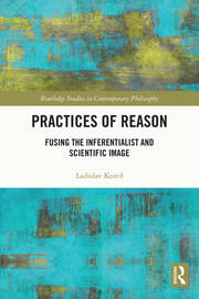 Practices of Reason: Fusing the Inferentialist and Scientific Image book cover