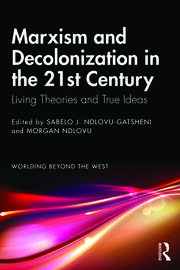 Marxism and Decolonization in the 21st Century: Living Theories and True Ideas book cover