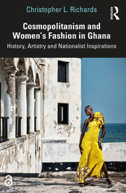 Cosmopolitanism and Women’s Fashion in Ghana: History, Artistry and Nationalist Inspirations book cover
