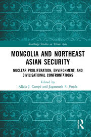 Mongolia and Northeast Asian Security: Nuclear Proliferation, Environment, and Civilisational Confrontations book cover
