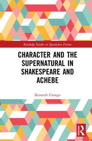 Character and the Supernatural in Shakespeare and Achebe book cover