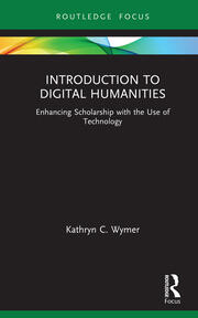 Introduction to Digital Humanities: Enhancing Scholarship with the Use of Technology book cover