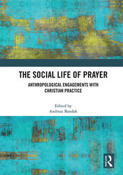 The Social Life of Prayer: Anthropological Engagements with Christian Practice book cover