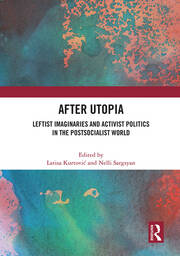 After Utopia: Leftist Imaginaries and Activist Politics in the Postsocialist World book cover