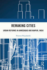 Remaking Cities: Urban Reforms in Ahmedabad and Kanpur, India book cover
