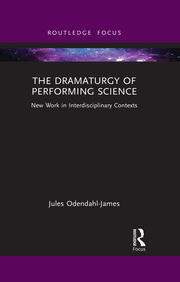 The Dramaturgy of Performing Science: New Work in Interdisciplinary Contexts book cover