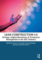 Lean Construction 4.0: Driving a Digital Revolution of Production Management in the AEC Industry book cover