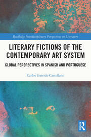 Literary Fictions of the Contemporary Art System: Global Perspectives in Spanish and Portuguese book cover