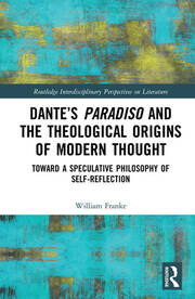 Dante’s Paradiso and the Theological Origins of Modern Thought: Toward a Speculative Philosophy of Self-Reflection book cover